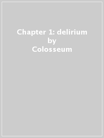 Chapter 1: delirium - Colosseum
