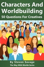 Characters And Worldbuilding: 50 Questions For Creatives