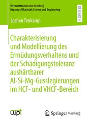 Charakterisierung und Modellierung des Ermüdungsverhaltens und der Schädigungstoleranz aushärtbarer Al-Si-Mg-Gusslegierungen im HCF- und VHCF-Bereich