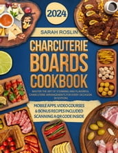 Charcuterie Boards Cookbook: Master the Art of Stunning and Flavorful Charcuterie Arrangements for Every Occasion [III EDITION]