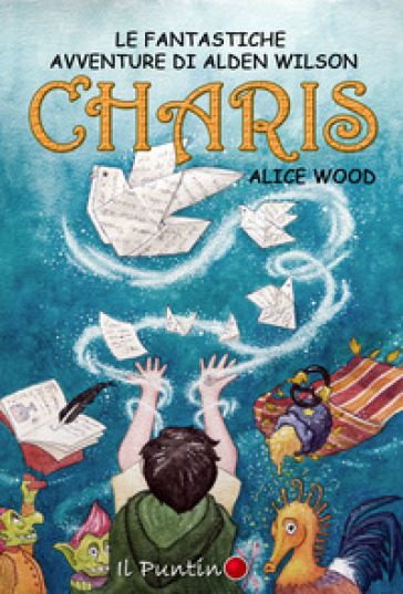 Charis. Le fantastiche avventure di Alden Wilson - Alice Wood