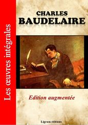 Charles Baudelaire - Les oeuvres complètes (Edition augmentée)