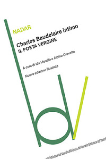 Charles Baudelaire intimo. Il poeta vergine. Ediz. illustrata - Nadar