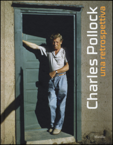 Charles Pollock. Una retrospettiva. Catalogo della mostra (Venezia, 23 aprile-14 settembre...