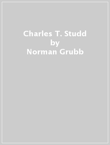 Charles T. Studd - Norman Grubb