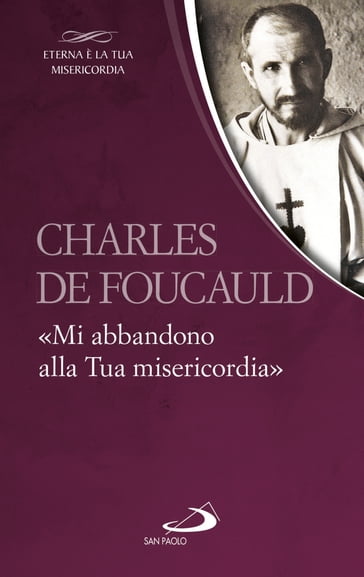 Charles de Foucauld. «Mi abbandono alla Tua misericordia» - Charles De Foucauld