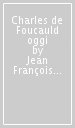 Charles de Foucauld oggi