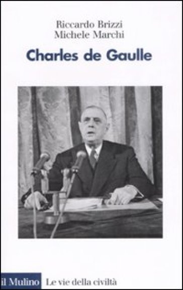 Charles de Gaulle - Riccardo Brizzi - Michele Marchi