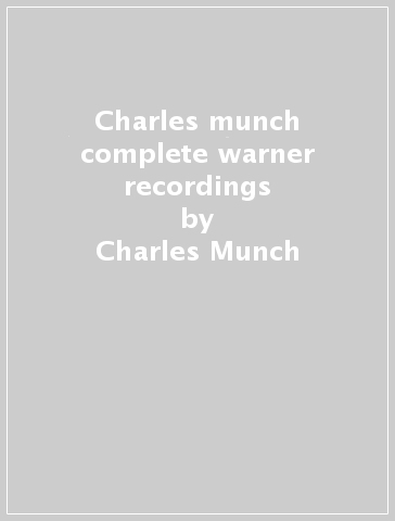 Charles munch complete warner recordings - Charles Munch