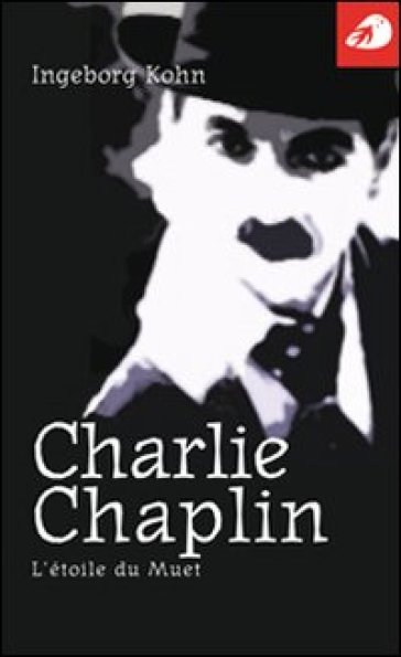 Charlie Chaplin. L'étoile du muet - Ingeborg Kohn