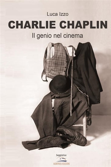 Charlie Chaplin - Il genio del cinema - Luca Izzo