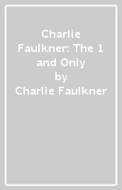 Charlie Faulkner: The 1 and Only
