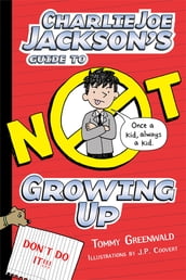 Charlie Joe Jackson s Guide to Not Growing Up