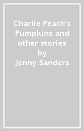 Charlie Peach s Pumpkins and other stories