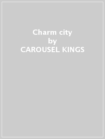 Charm city - CAROUSEL KINGS