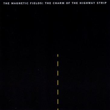 Charm of the highway strip - The Magnetic Fields