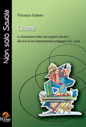 Charme. La dimensione erotica nei rapporti educativi alla luce di una interpretazione pedagogica di J. Lacan