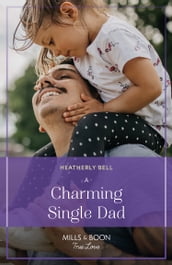 A Charming Single Dad (Charming, Texas, Book 4) (Mills & Boon True Love)