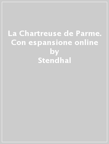 La Chartreuse de Parme. Con espansione online - Stendhal