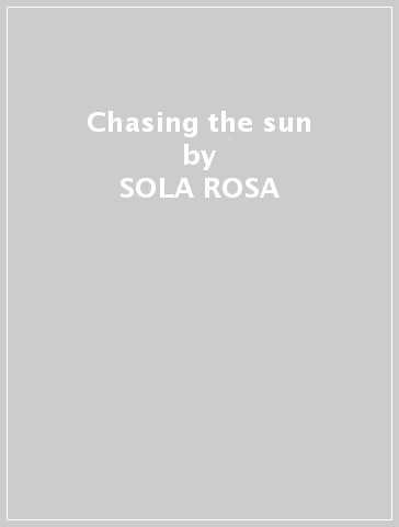 Chasing the sun - SOLA ROSA