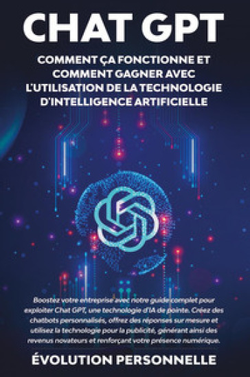 Chat GPT. Comment ça fonctionne et comment gagner avec l'utilisation de la technologie d'intelligence artificielle