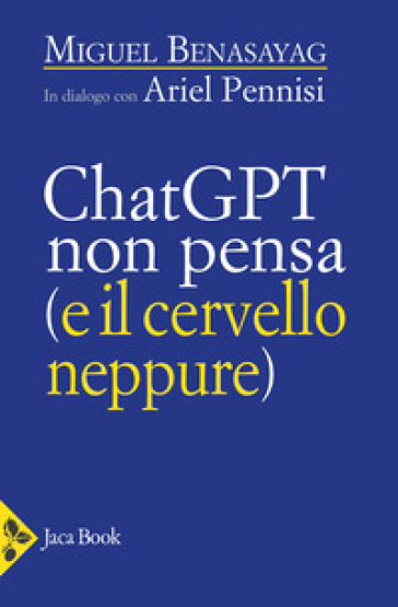 ChatGPT non pensa (il cervello neppure) - Miguel Benasayag
