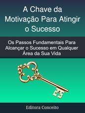 A Chave da Motivação Para Atingir o Sucesso