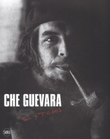 Che Guevara. Tu y todos. Ediz. illustrata
