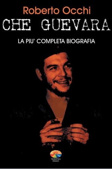 Che Guevara, la più completa biografia Parte II - Roberto Occhi
