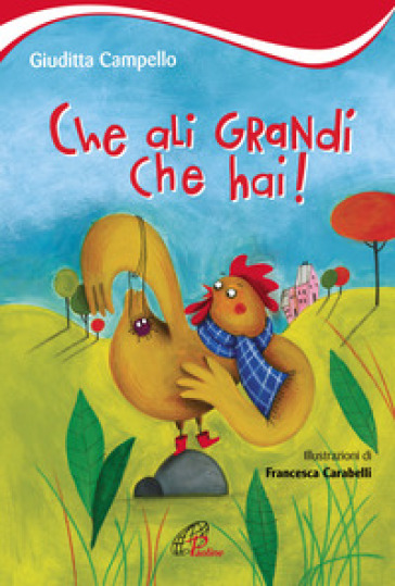 Che ali grandi che hai! Ediz. illustrata - Giuditta Campello