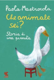 Che animale sei? Storia di una pennuta. Nuova ediz.