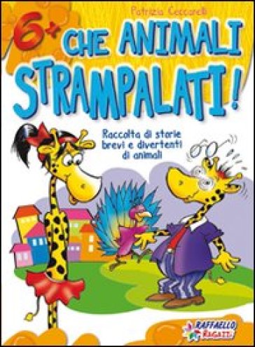 Che animali strampalati! Ediz. illustrata - Patrizia Ceccarelli