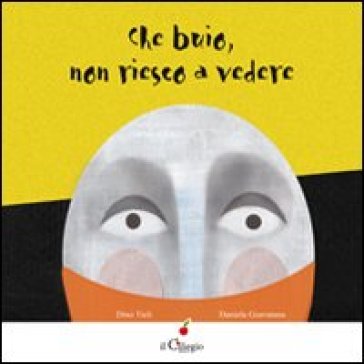 Che buio non riesco a vedere. Ediz. illustrata - Dino Ticli - Daniela Giarratana