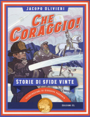 Che coraggio! Storie di sfide vinte - Jacopo Olivieri