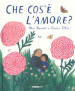 Che cos è l amore? Ediz. a colori