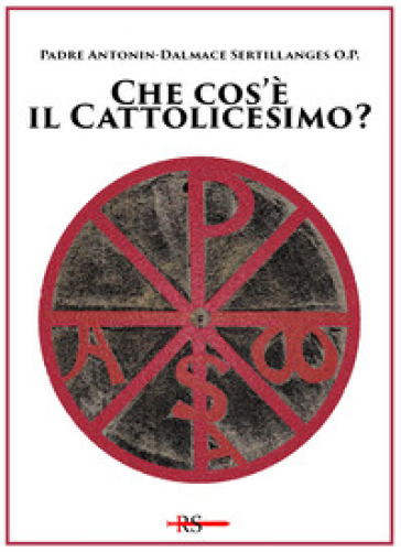 Che cos'è il cattolicesimo? Ediz. speciale - Antonin-Dalmace Sertillanges