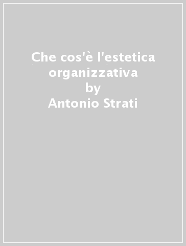 Che cos'è l'estetica organizzativa - Antonio Strati