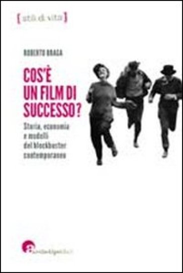 Che cos'è un film di successo? Storia, economia e modelli del blockbuster contemporaneo - Roberto Braga | Manisteemra.org