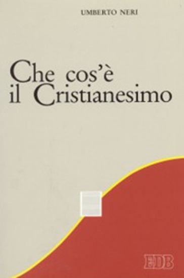 Che cos'è il cristianesimo - Umberto Neri
