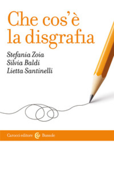 Che cos'è la disgrafia - Stefania Zoia - Silvia Baldi - Lietta Santinelli