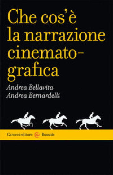 Che cos'è la narrazione cinematografica - Andrea Bellavita - Andrea Bernardelli