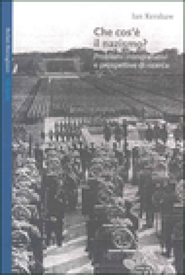 Che cos'è il nazismo? Problemi interpretativi e prospettive di ricerca - Ian Kershaw