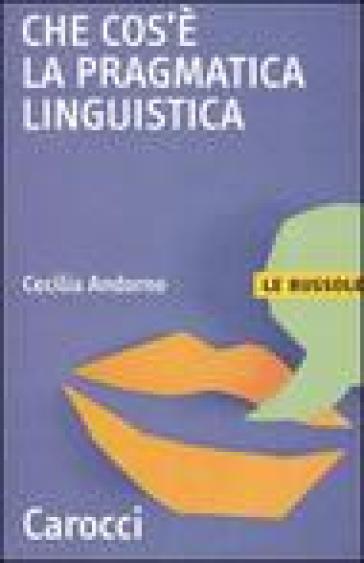 Che cos'è la pragmatica linguistica - Cecilia M. Andorno