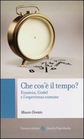 Che cos è il tempo? Einstein, Godel e l esperienza comune