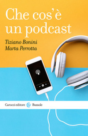 Che cos'è un podcast - Tiziano Bonini - Marta Perrotta