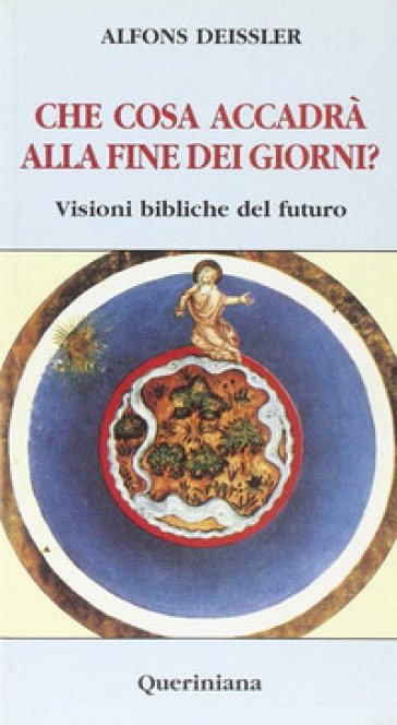 Che cosa accadrà alla fine dei giorni? Visioni bibliche del futuro - Alfons Deissler | 