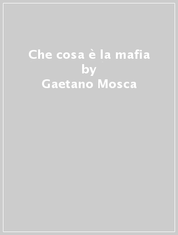 Che cosa è la mafia - Gaetano Mosca