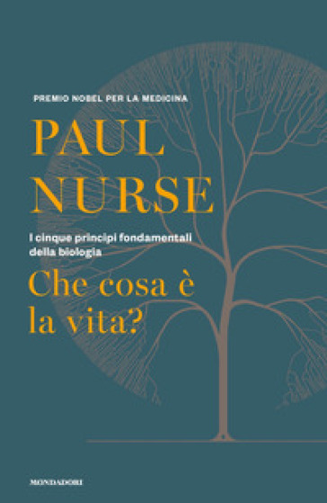 Che cosa è la vita? I cinque principi fondamentali della biologia - Paul Nurse