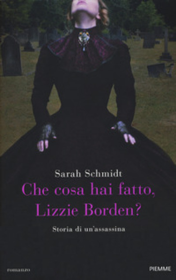Che cosa hai fatto, Lizzie Borden? - Sarah Schmidt | 