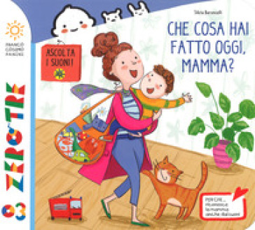 Che cosa hai fatto oggi, mamma? Ediz. a colori - Silvia Baroncelli